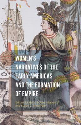 Women's Narratives of the Early Americas and the Formation of Empire by Balkun, Mary McAleer