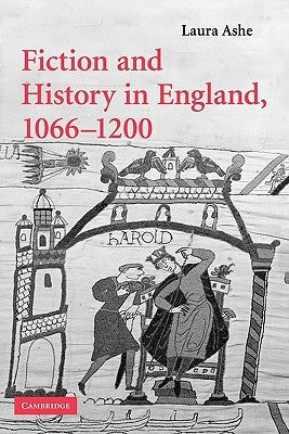Fiction and History in England, 1066-1200 by Ashe, Laura
