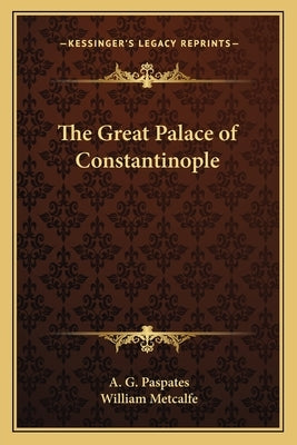 The Great Palace of Constantinople by Paspates, A. G.
