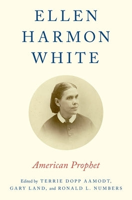 Ellen Harmon White: American Prophet by Aamodt, Terrie Dopp