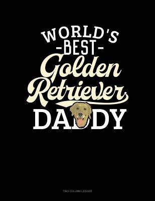 World's Best Golden Retriever Daddy: Two Column Ledger by Publishing, Jeryx