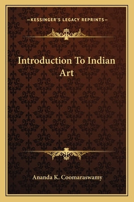 Introduction to Indian Art by Coomaraswamy, Ananda K.