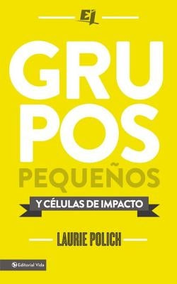 Grupos pequeños y células de impacto = Small Groups by Polich, Laurie