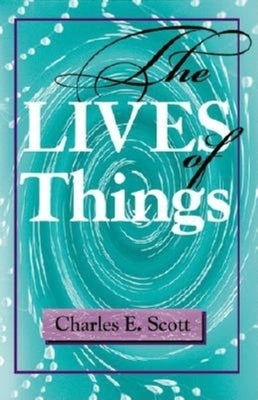 The Lives of Things by Scott, Charles E.