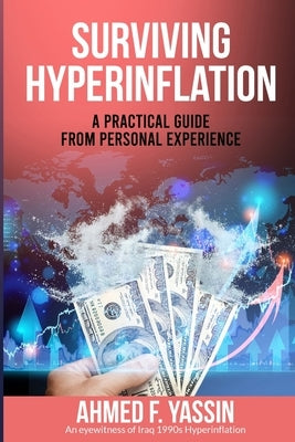 Surviving Hyperinflation: A practical guide from personal experience by F. Yassin, Ahmed