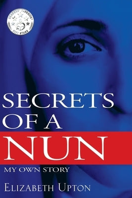 Secrets of a Nun: My Own Story by Upton, Elizabeth