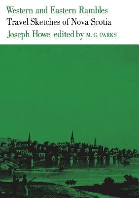 Western and Eastern Rambles: Travel Sketches of Nova Scotia by Howe, Joseph