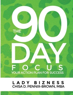 The 90 Day Focus: Your Action Plan for Success by Pennix-Brown Mba, Chisa D.