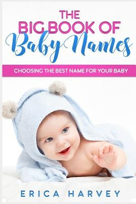 The Big Book of Baby Names: Choosing the Best Name For Your Baby by Harvey, Erica