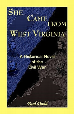 She Came from West Virginia. a Historical Novel of the Civil War by Dodd, Paul