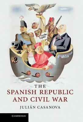 The Spanish Republic and Civil War by Julian, Casanova