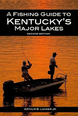 A Fishing Guide to Kentucky's Major Lakes by Lander, Arthur B.