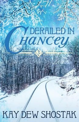 Derailed in Chancey by Shostak, Kay Dew