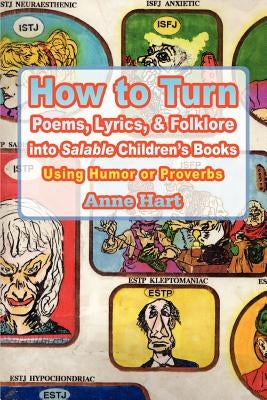 How to Turn Poems, Lyrics, & Folklore Into Salable Children's Books: Using Humor or Proverbs by Hart, Anne