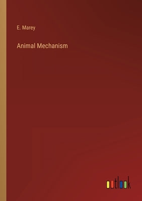 Animal Mechanism by Marey, E.