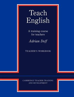 Teach English Teacher's Workbook: A Training Course for Teachers by Doff, Adrian