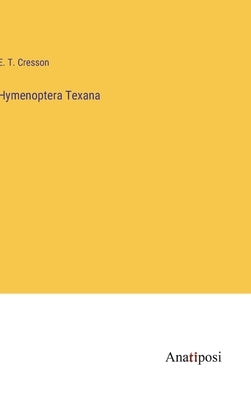 Hymenoptera Texana by Cresson, E. T.