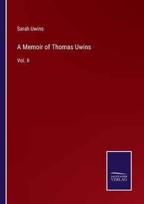 A Memoir of Thomas Uwins: Vol. II by Uwins, Sarah
