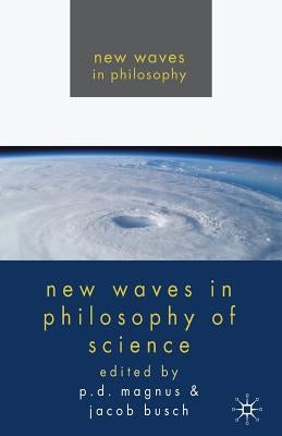 New Waves in Philosophy of Science by Magnus, P.