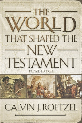 The World That Shaped the New Testament, Revised Edition by Roetzel, Calvin J.