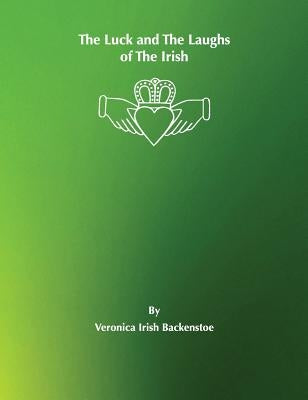 The Luck and The Laughs of The Irish by Backenstoe, Veronica