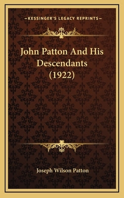 John Patton and His Descendants (1922) by Patton, Joseph Wilson