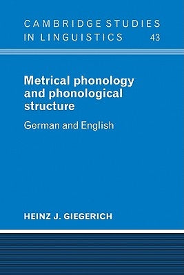 Metrical Phonology and Phonological Structure: German and English by Giegerich, Heinz J.