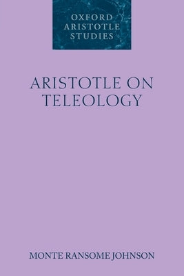 Aristotle on Teleology by Johnson, Monte Ransome