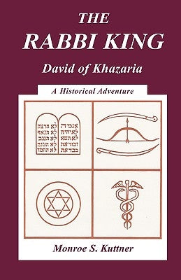 The Rabbi King: David of Khazaria by Kuttner, Monroe S.