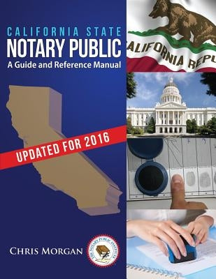 California State Notary Public: A Guide and Reference Manual by Morgan, Chris