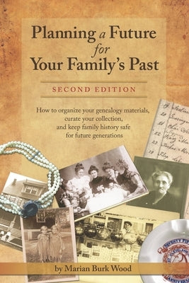 Planning a Future for Your Family's Past: Second Edition by Wood, Marian Burk
