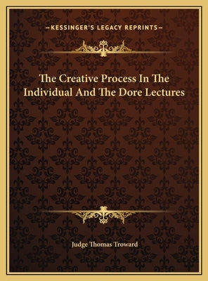 The Creative Process In The Individual And The Dore Lectures by Troward, Judge Thomas