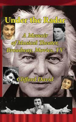 Under the Radar: A Memoir of Musical Theater, Broadway, Movies, TV by Newborn, Sasha