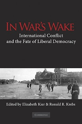 In War's Wake: International Conflict and the Fate of Liberal Democracy by Kier, Elizabeth