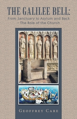 The Galilee Bell: from Sanctuary to Asylum and Back - the Role of the Church by Care, Geoffrey
