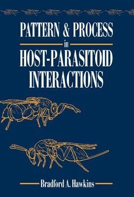 Pattern and Process in Host-Parasitoid Interactions by Hawkins, Bradford A.
