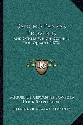 Sancho Panza's Proverbs: And Others Which Occur In Don Quixote (1872) by Saavedra, Miguel De Cervantes