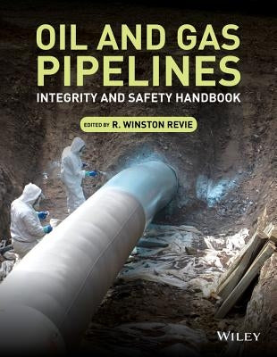 Oil and Gas Pipelines: Integrity and Safety Handbook by Revie, R. Winston