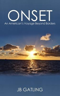 Onset: An American's Voyage Beyond Borders by Gatling, J. B.
