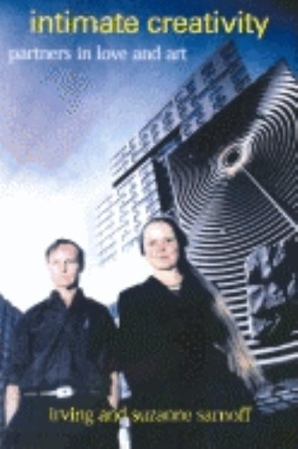 Intimate Creativity: Partners in Love and Art by Sarnoff, Irving