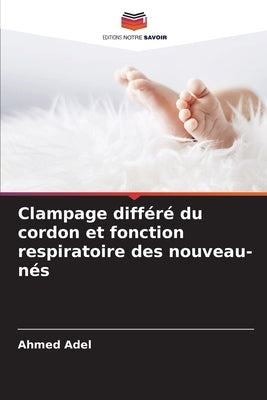 Clampage différé du cordon et fonction respiratoire des nouveau-nés by Adel, Ahmed