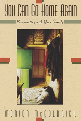 You Can Go Home Again: Reconnecting with Your Family by McGoldrick, Monica