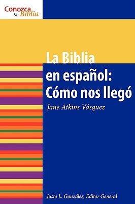 La Biblia En Español: Cómo Nos Llegó the Spanish Bible: How It Came to Be by Atkins-Vasquez, Jane