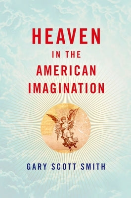 Heaven in the American Imagination by Smith, Gary Scott