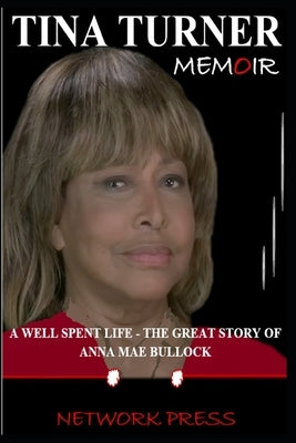 Tina Turner Memoir: A Well Spent Life - The Great Story of Anna Mae Bullock by Press, Network