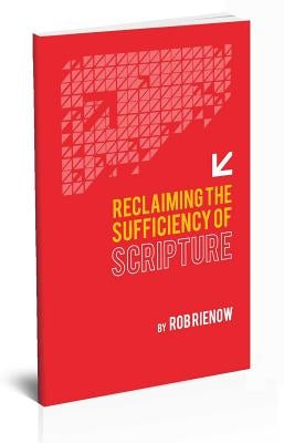 Reclaiming the Sufficiency of Scripture by Rienow, Rob