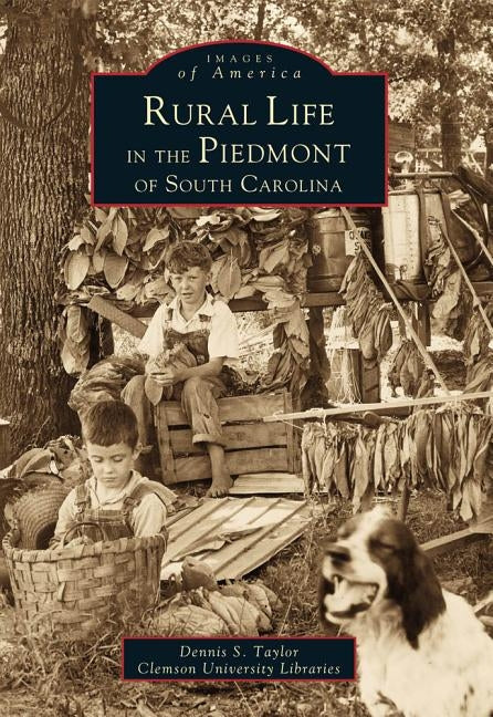 Rural Life in the Piedmont of South Carolina by Taylor, Dennis