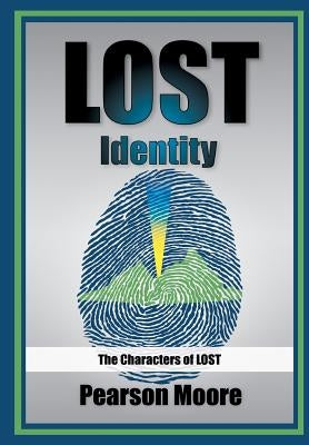 Lost Identity: The Characters of Lost by Moore, Pearson