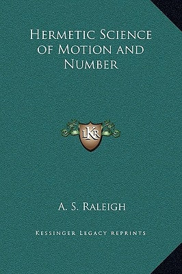 Hermetic Science of Motion and Number by Raleigh, A. S.