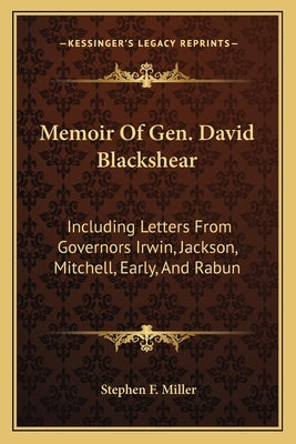 Memoir of Gen. David Blackshear: Including Letters from Governors Irwin, Jackson, Mitchell, Early, and Rabun by Miller, Stephen Franks